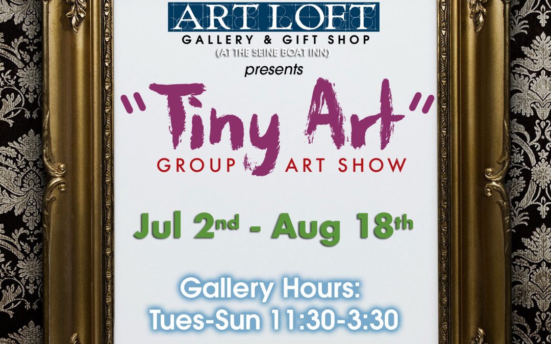 Jul 2 – Aug 18 2019: “Tiny Art”